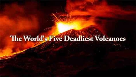 The Worlds Five Deadliest Volcanoes Check Out The List Since 1600