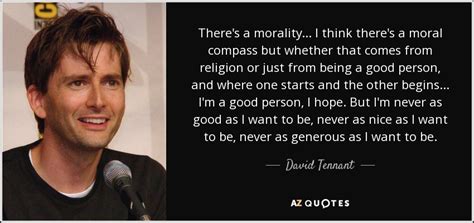 David Tennant Quote Theres A Morality I Think Theres A Moral