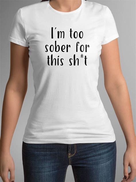 Maybe you would like to learn more about one of these? Drinking Shirt - Bestie Gift - Friend Tshirt - sayings t- shirt "Too Sober T-Shirt - Ladies t ...