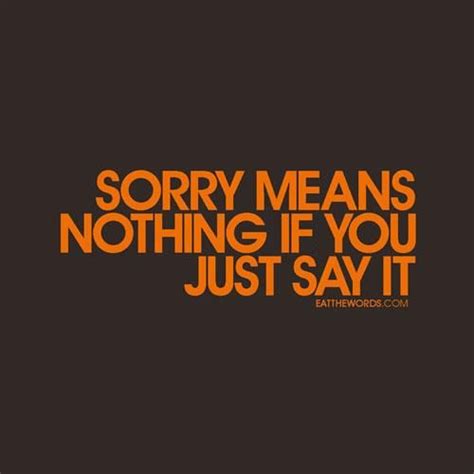 Sorry Means Nothing If You Just Say It Infidelity Typography Quotes