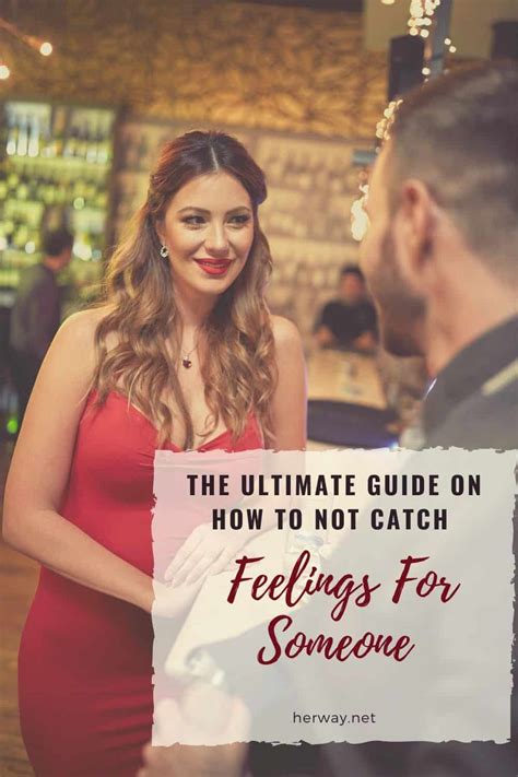 The Ultimate Guide On How To Not Catch Feelings For Someone