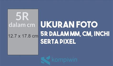 Ukuran Foto 5r Yang Tepat Dalam Cm Mm Inci Dan Pixel Art IMAGESEE