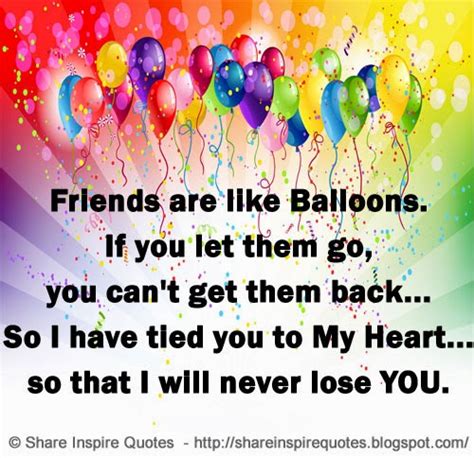 Friends Are Like Balloons If You Let Them Go You Cant Get Them Back