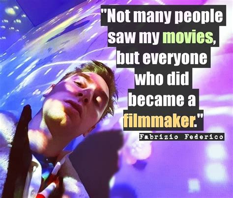 The cinema is something between art and life. Fabrizio Federico, filmmaker, quote | Filmmaking quotes ...