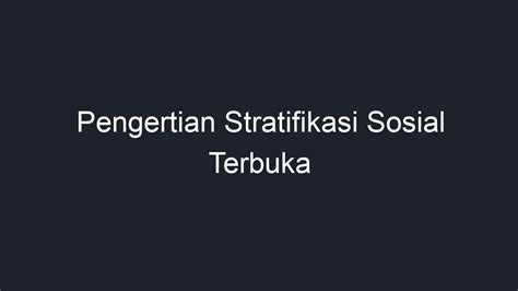 Pengertian Stratifikasi Sosial Terbuka Geograf