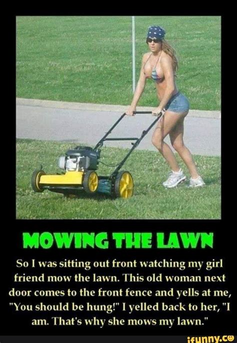 Mowing The Lawn So I Was Sitting Out Front Watching My Girl Friend Mow