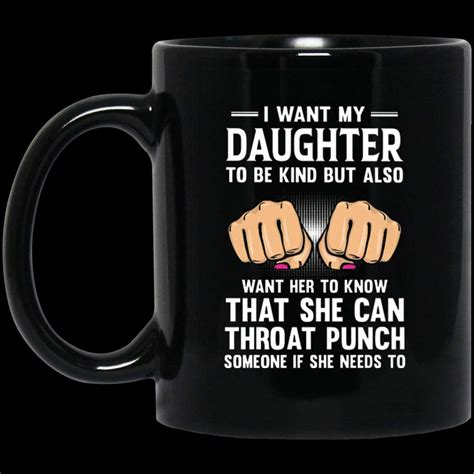 I Want Daughter To Be Kind But Also Want Her To Know Mug Home And Kitchen