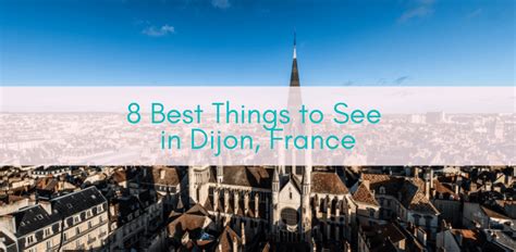 8 Best Things To See In Dijon France Girls Who Travel