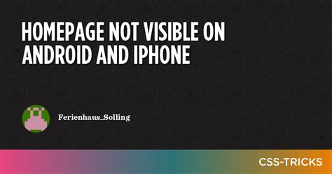 Homepage Not Visible On Android And Iphone Css Tricks Css Tricks