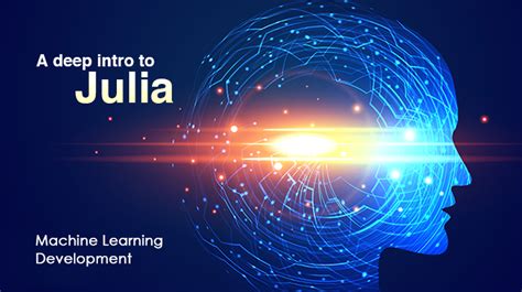 Julia Go To Programming Language For Machine Learning Development