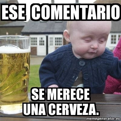 Meme Drunk Baby Ese Comentario Se Merece Una Cerveza