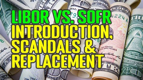Libor Vs Sofr Introduction Scandals Replacement The Interest