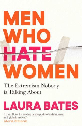 Men Who Hate Women From Incels To Pickup Artists The Truth About Extreme Misogyny And How It