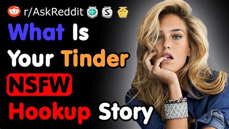 What Is Your Nsfw Tinder Hookup Story Nsfw Reddit Youtube