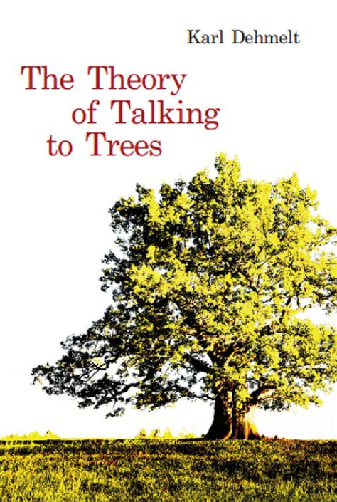 The Theory Of Talking To Trees By Karl Dehmelt Booklife