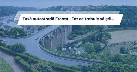 Taxă autostradă Franța 2023 Tot ce trebuie să știi