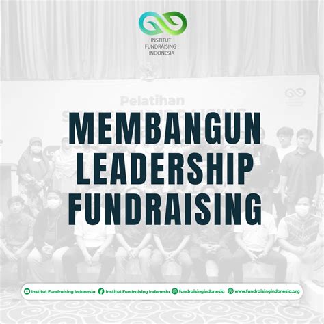 Membangun Leadership Fundraising Institut Fundraising Indonesia