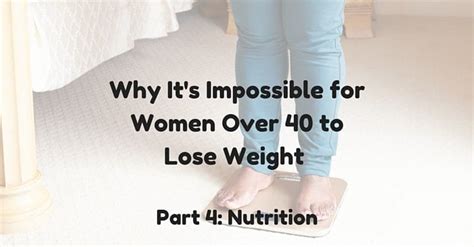 Why Its Impossible For Women Over 40 To Lose Weight Part 4 Nutrition
