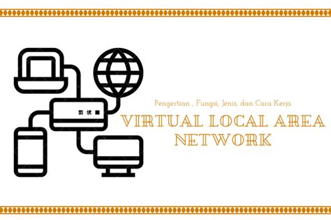 Pengertian Dan Fungsi VLAN Virtual Local Area Network Pada Jaringan
