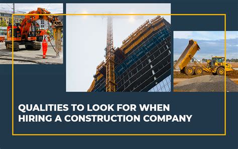 Qualities To Look For When Hiring A Construction Company Latest Heavy