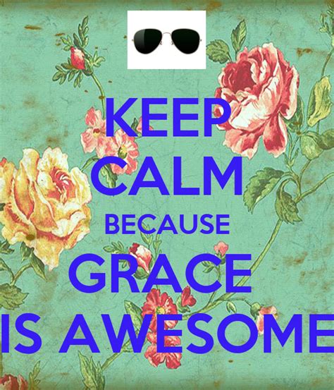 Keep Calm Because Grace Is Awesome Poster Grace Keep Calm O Matic