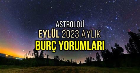 Astroloji Eylül 2023 aylık burç yorumları