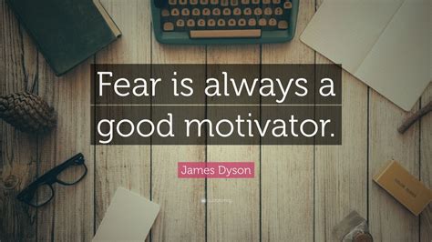 James Dyson Quote Fear Is Always A Good Motivator 9 Wallpapers