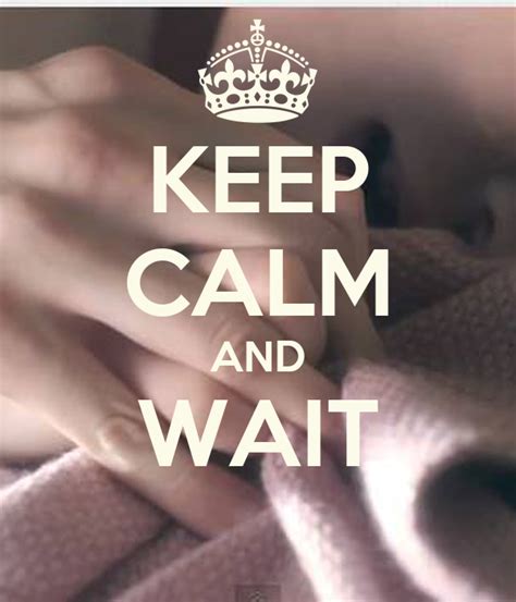Keep Calm And Wait Keep Calm And Carry On Image Generator
