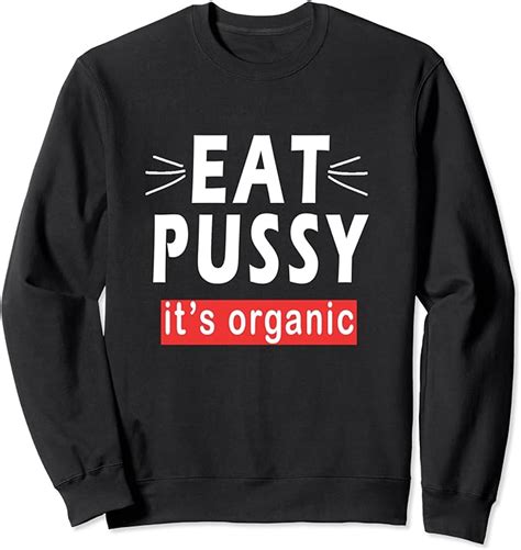 Amazon EAT PUSSY IT S ORGANIC Funny Ironic Design For Woman