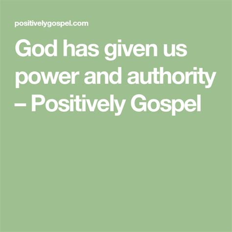 God Has Given Us Power And Authority Positively Gospel Positivity