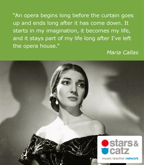 An opera begins long before the curtain goes up and ends long after it has come down. Maria Callas Music Quote in 2020 (With images)