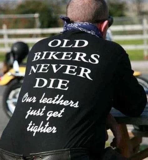 Old Bikers Never Die Our Leathers Just Get Tighter T Shirt And
