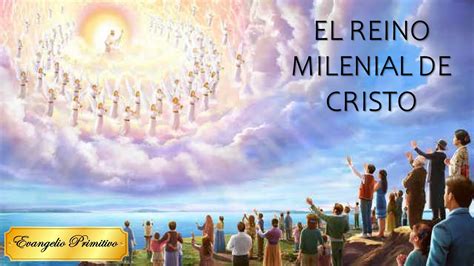 El Reino Milenial De Cristo Evangelio Primitivo Blog De Cesar Ángel