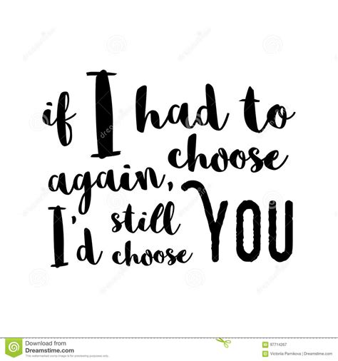 If I Had To Choose Again I D Still Choose You Inspirational Qu Stock