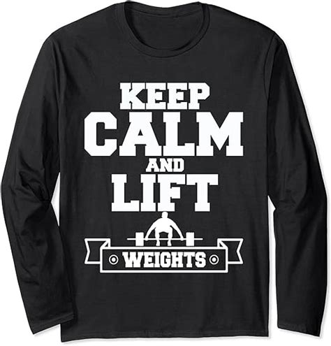 Keep Calm And Lift Weight Funny Weightlifter Fitness T Long Sleeve T