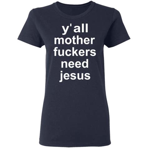 Yall Mother Fuckers Need Jesus Shirt Rockatee
