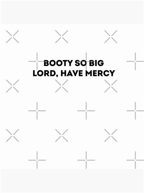 Booty So Big Lord Have Mercy Poster By Blisshade Redbubble