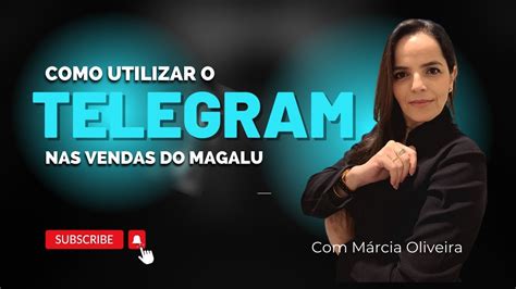 Como Usar O Telegram Para Vender Para O Magazine Luiza Magalu MÁrcia Oliveira Youtube