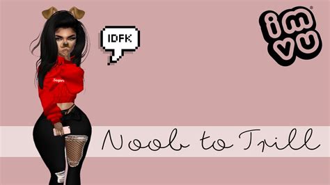 Noob To Trill Imvu Youtube