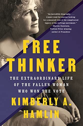 Free Thinker The Extraordinary Life Of The Fallen Woman Who Won The Vote Sex Suffrage And