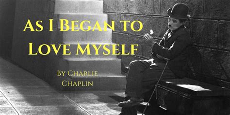 As I Began To Love Myself By Charlie Chaplin The Shona Project