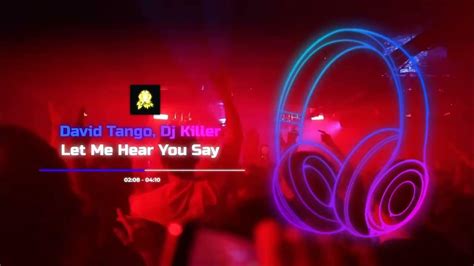 David Tango Dj Killer Let Me Hear You Say Youtube