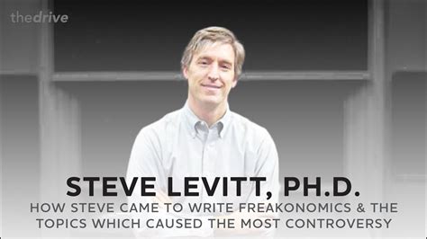 How Steve Levitt Came To Write Freakonomics And The Topics Which Caused