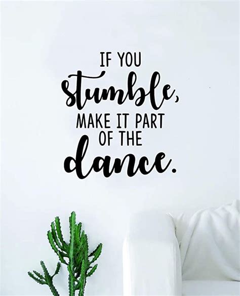 If You Stumble Make It Part Of The Dance Wall Decal Sticker