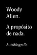 A propósito de nada - Woody Allen - Memorias