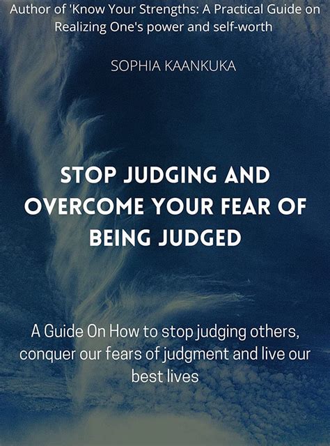 Stop Judging And Overcome Your Fear Of Being Judged A Guide On How To