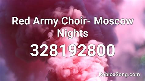 Red Army Choir Moscow Nights Roblox Id Roblox Music Codes