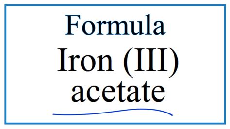 How To Write The Formula For Iron Iii Acetate Youtube