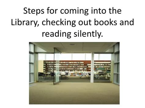 Ppt Steps For Coming Into The Library Checking Out Books And Reading