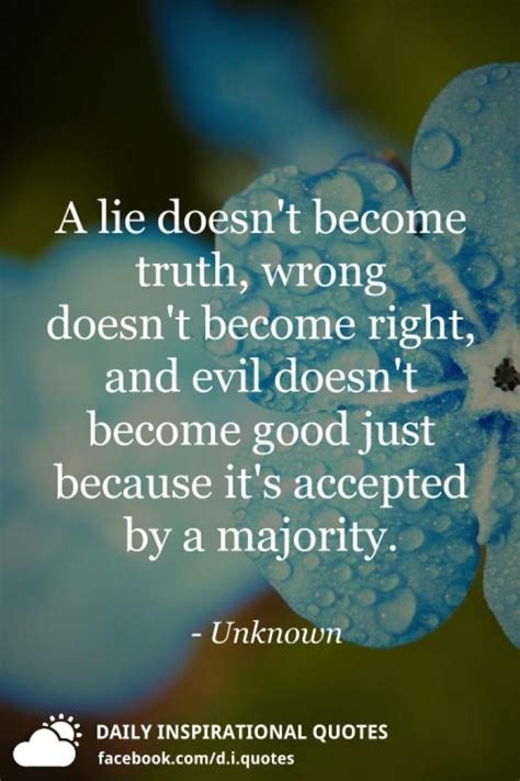 The best way to raise children. A lie doesn't become truth, wrong doesn't become right, and evil doesn't become good just ...